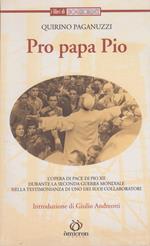 Pro papa Pio. L'opera di Pace di Pio XII durante la seconda guerra mondiale nella testimonianza di uno dei suoi collaboratori