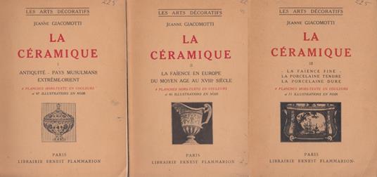 Ceramique I: Antiquit, Pays musulmans, Extreme-Orient - II: La faience en europe du Moyen Age au XVIII siecle - III: La faience fine, la porcelaine tendre, la porcelaine dure - copertina