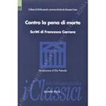 Contro la pena di morte. Scritti di Francesco Carrara. Introduzione di Elio Palombi