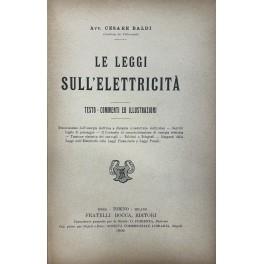 Le leggi sull'elettricita. Testo - Commenti ed illustrazioni. Trasmissione dell'energia elettrica a distanza (condutture elettriche). Servitu legale di passaggio. Il contratto di somministrazione di energia elettrica. Trazione elettrica dei convogli. Te - Cesare Baldi - copertina
