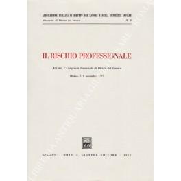 Il rischio professionale. Atti del V Congresso nazionale di Diritto del Lavoro. Milano 7-9 novembre 1975 - copertina