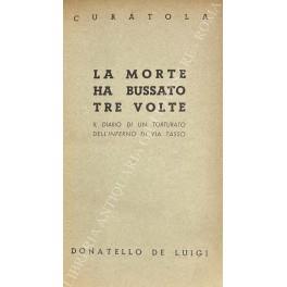 morte ha bussato tre volte. Il diario di un torturato dell'inferno di via Tasso - Pasquale Locuratolo - copertina