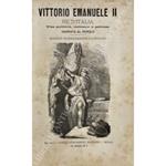 Vittorio Emanuele II Re d'Italia. Vita politica, militare e privata narrata al popolo. Edizione splendidamente illustrata