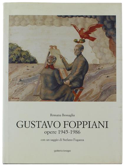 GUSTAVO FOPPIANI. Opere 1945-1986. Con un saggio di Stefano Fugaszza - Bossaglia Rossana - Galleria Braga - 1993 - Rossana Bossaglia - copertina