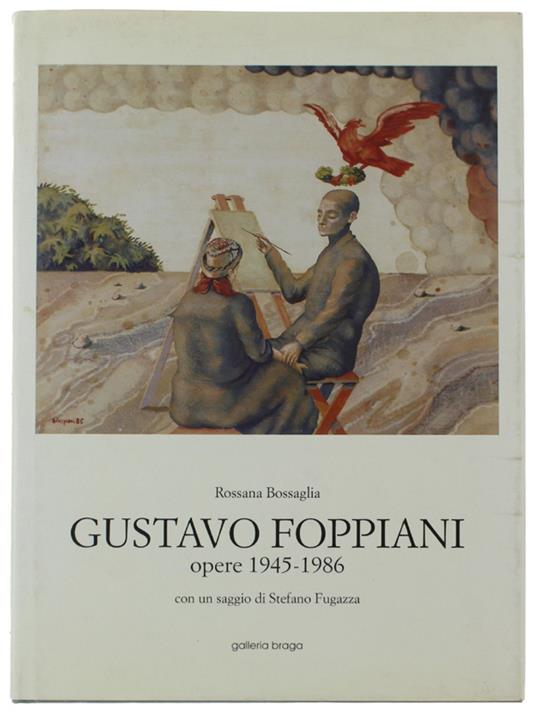 GUSTAVO FOPPIANI. Opere 1945-1986. Con un saggio di Stefano Fugaszza - Bossaglia Rossana - Galleria Braga - 1993 - Rossana Bossaglia - copertina