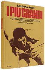 I PIU' GRANDI - I campioni e gli avvenimenti che hanno fatto la storia pubblica e segreta dello sport mondiale nei giudizi di 192 giornalisti, scrittori, artisti, registi, esperti, amici e avversari - Artioli Lamberto - Sonzogno - 1980