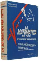 MATEMATICA PER TUTTI. Nello studio e nelle applicazioni professionali con esempi per ogni problema matematico