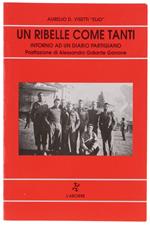 Un RIBELLE COME TANTI. Intorno ad un diario partigiano. Postfazione di A.Galanter Garrone [ Prima edizione, con autografo] - Visetti Aurelio D. 