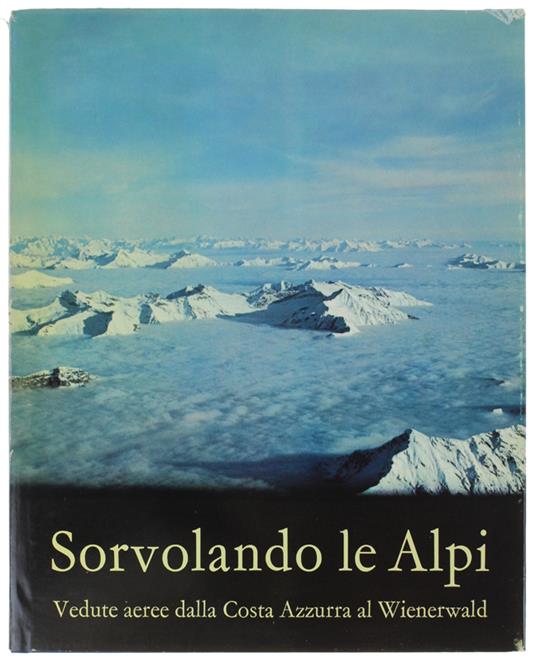 SORVOLANDO LE ALPI. Vedute aeree dalla Costa Azzurra al Wienerwald - copertina