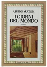 I GIORNI DEL MONDO. Romanzo  [prima edizione - con autografo] - Artom Guido
