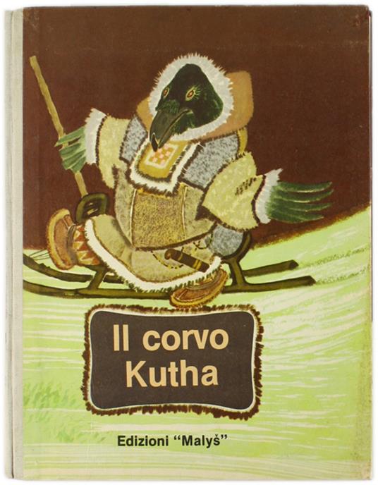 Il CORVO KUTHA - illustrazioni di E.Racëv - Autori vari - Edizioni Malys - 1974 - Autori Vari - copertina