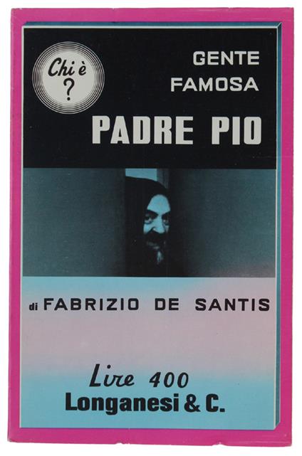 PADRE PIO - De Santis Fabrizio - Longanesi, Gente Famosa - Fabrizio De Santis - copertina