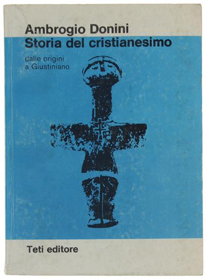 STORIA DEL CRISTIANESIMO DALLE ORIGINI A GIUSTINIANO - Donini Ambrogio - Teti editore - 1975 - Ambrogio Donini - copertina