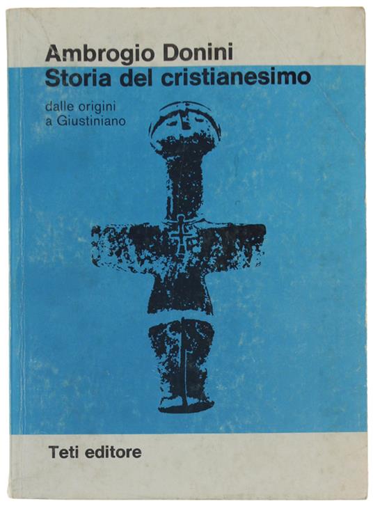 STORIA DEL CRISTIANESIMO DALLE ORIGINI A GIUSTINIANO - Donini Ambrogio - Teti editore - 1975 - Ambrogio Donini - copertina