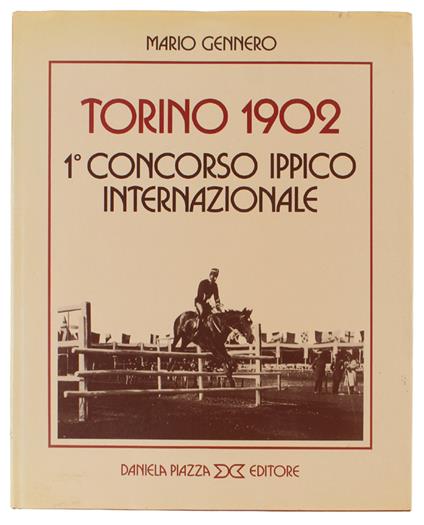 TORINO 1902 1° CONCORSO IPPPICO INTERNAZIONALE. Presentazione di Giovanni Marcone Terzago - Mario Gennero - copertina