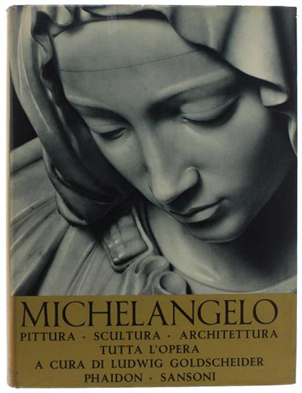 MICHELANGELO. Pittura - Scultura - Architettura. Tutta l'opera - Ludwig Goldscheider - copertina