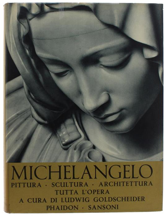 MICHELANGELO. Pittura - Scultura - Architettura. Tutta l'opera - Ludwig Goldscheider - copertina