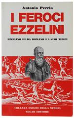 I FEROCI EZZELINI. Ezzelino III da Romano e i suoi tempi