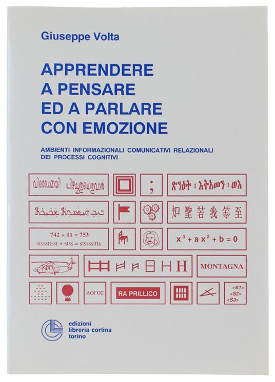 APPRENDERE A PENSARE ED A PARLARE CON EMOZIONE.  Ambienti informazionali comunicativi relazionali dei processi cognitivi - Volta Giuseppe - Edizioni Libreria Cortina - Giuseppe Volta - copertina