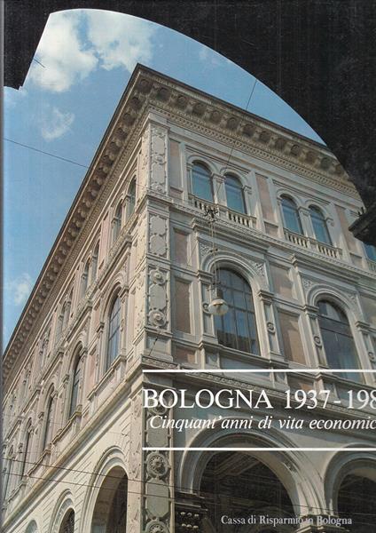 Bologna 1937/1987 Cinquant'Anni Di Vita Economica - Fabio Gobbo - copertina