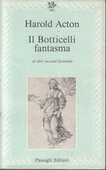 Il Botticelli Fantasma- Harold Acton- Passigli- Le Lettere-- 1985- B- Yfs961
