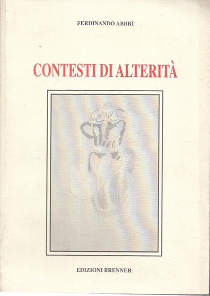 Contesti Di Alterità- Ferdinando Abbri- Edizioni Brenner--- 2002- B- Yfs591 - copertina