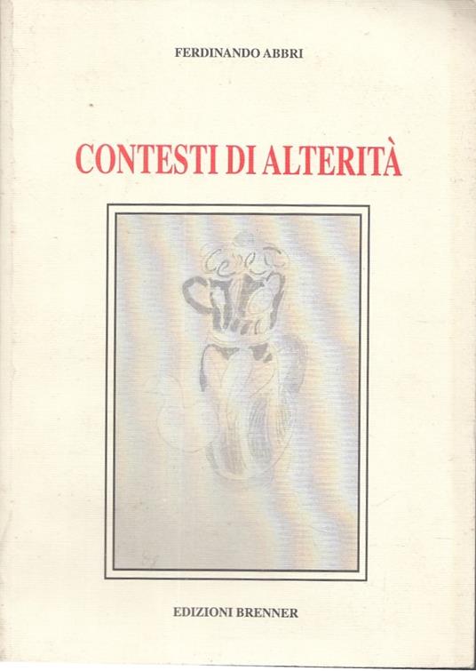 Contesti Di Alterità- Ferdinando Abbri- Edizioni Brenner--- 2002- B- Yfs591 - copertina