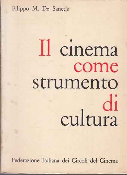 Il Cinema Come Strumento Di Cultura - Filippo De Sanctis - copertina