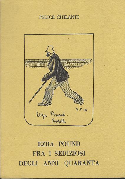Ezra Pound Fra I Sediziosi Degli Anni Quaranta - Felice Chilanti - copertina