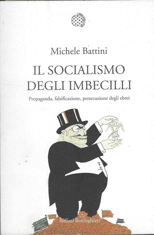 Il Socialismo Degli Imbecilli : Propaganda, Falsificazione, Persecuzione Degli Ebrei - Michele Battini - copertina