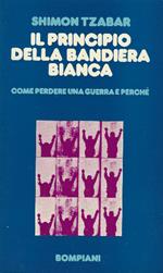 Il Principio Della Bandiera Bianca Come Perdere Una Guerra E Perchè