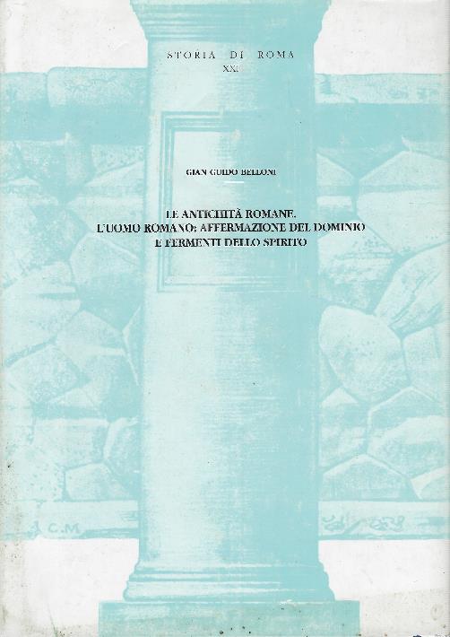 Le Antichità Romane. L'uomo Romano: Affermazione Del Dominio E Fermenti Dello Spirito - G. Guido Belloni - copertina