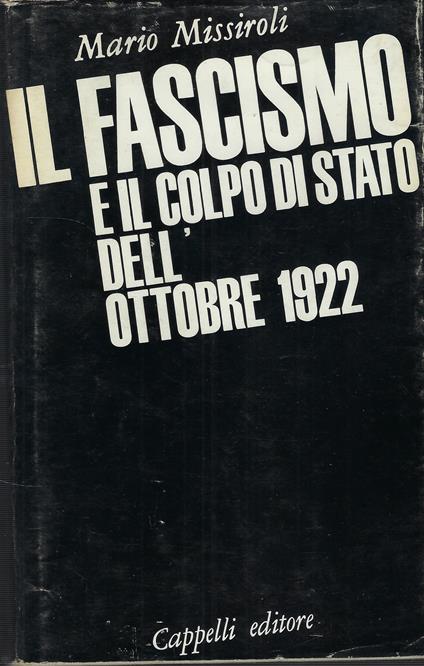 Il Fascismo E Il Colpo Di Stato Dell'ottobre 1922 - Mario Missiroli - copertina