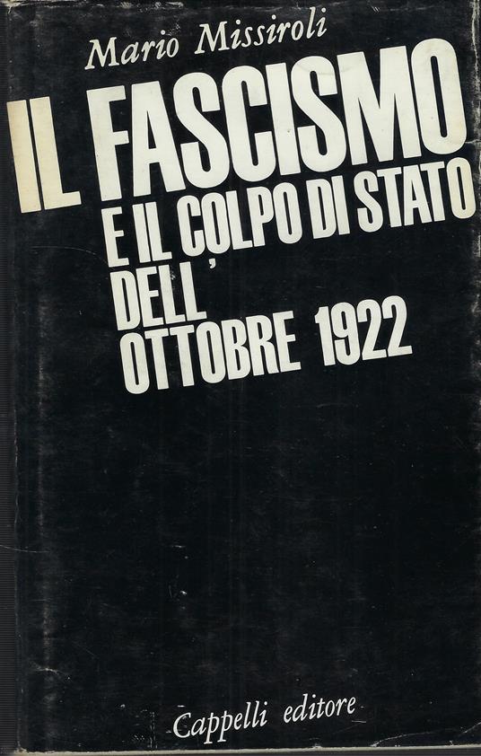 Il Fascismo E Il Colpo Di Stato Dell'ottobre 1922 - Mario Missiroli - copertina
