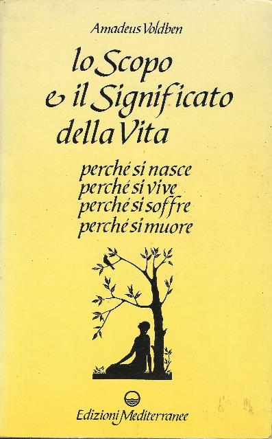 Lo Scopo E Il Significato Della Perchè Si Nasce Perchè Si Vive Perchè Si Soffre Perchè Si Muore - Amadeus Voldben - copertina