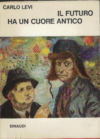 Il Futuro Ha Un Cuore Antico - Carlo Levi - copertina