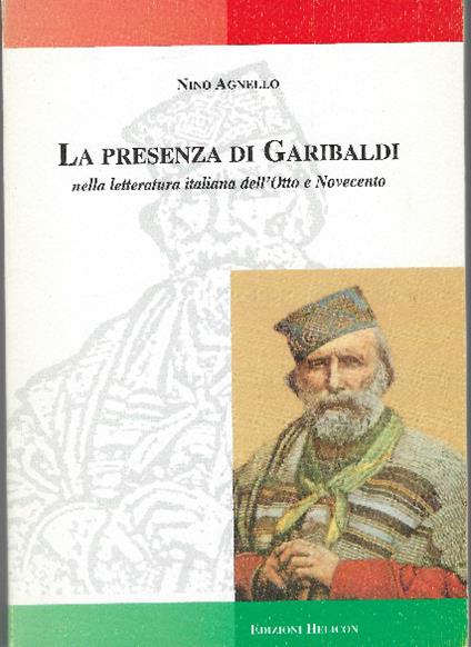Presenza Di Garibaldi Nella Letteratura Italiana Dell'otto E Novecento - Nino Agnello - copertina