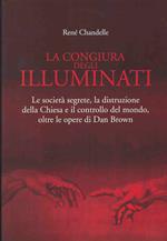 Congiura Degli Illuminati : Le Societa Segrete, La Distribuzione Della Chiesa E Il Controllo Del Mondo, Oltre Le Opere Di Dan Brown