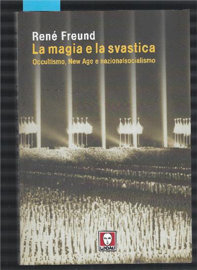Magia E La Svastica : Occultismo, New Age E Nazionalsocialismo - René Freund - copertina