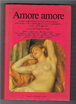 Amore Amore - I Poeti E Gli Scrittori Italiani Raccontano Il Loro Poeta Più Amato E Ne Presentano I Versi A Loro Più Cari