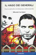 Il Mago Dei Generali : Poteri Occulti Nella Crisi Del Fascismo E Della Monarchia
