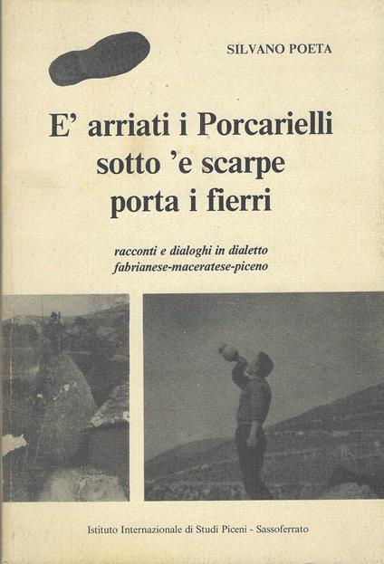 È Arriati I Porcarielli Sotto 'E Scarpe Porta I Fierri : Racconti E Dialoghi In Dialetto Fabrianese-Maceratese-Piceno - copertina