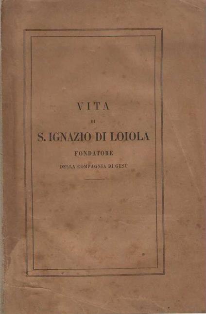 Vita di S. Ignazio di Loyola fondatore della compagnia di Gesù - copertina