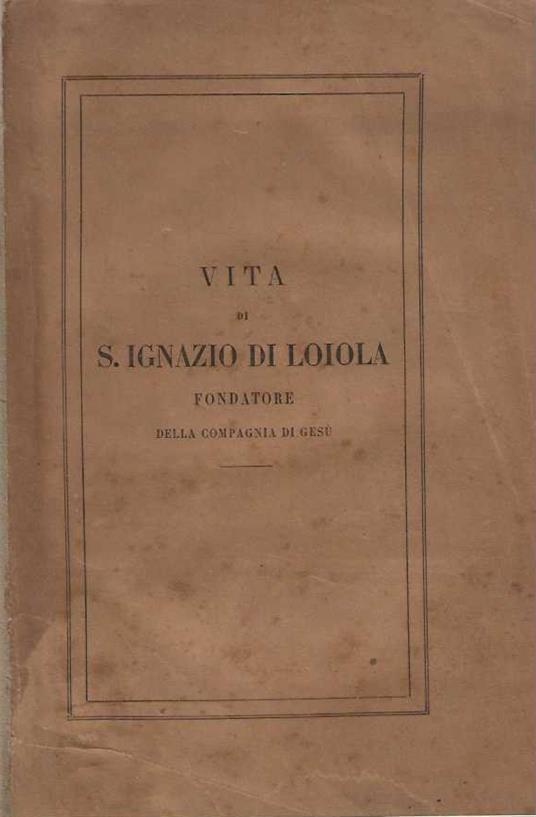 Vita di S. Ignazio di Loyola fondatore della compagnia di Gesù - copertina
