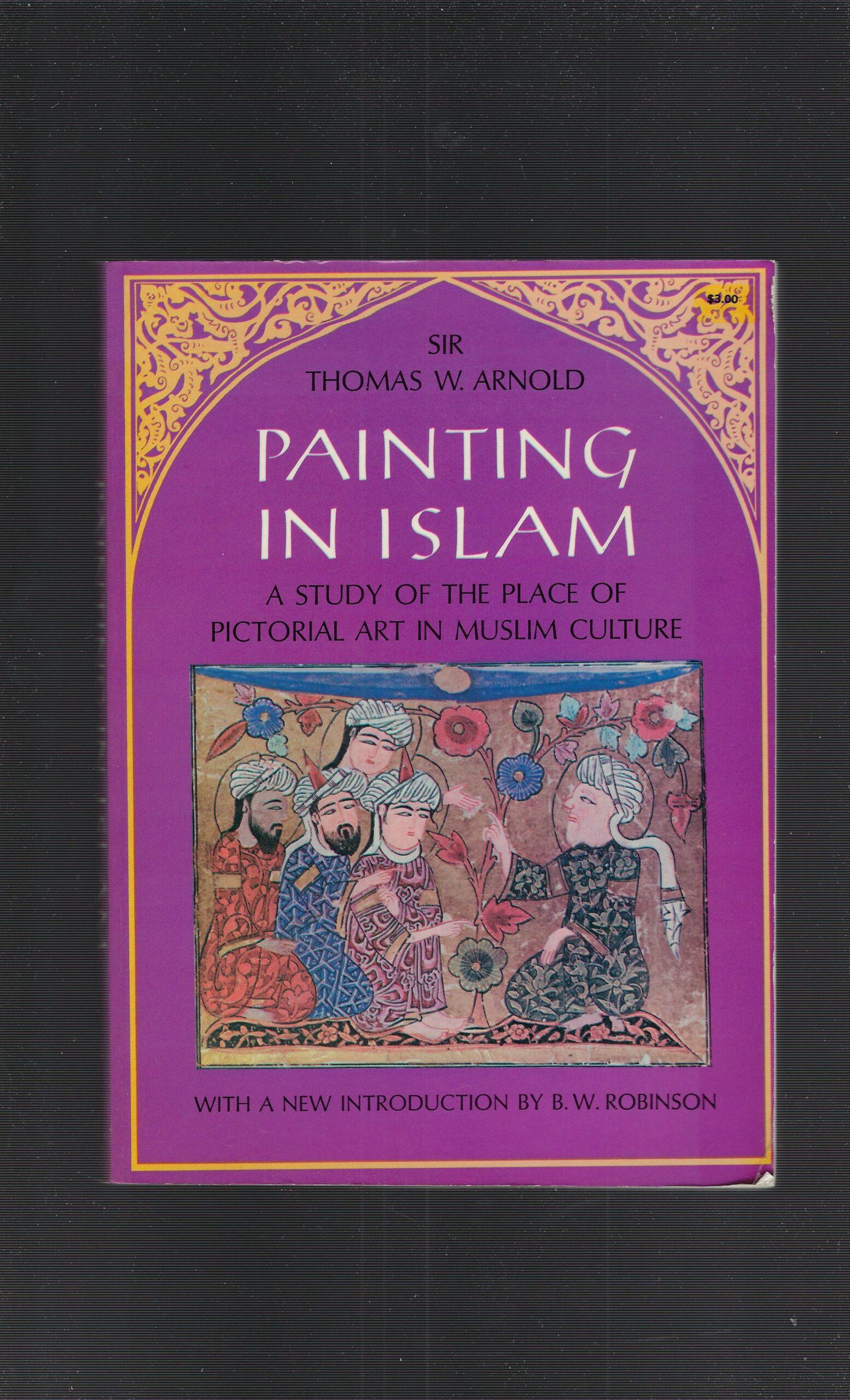 Painting In Islam - A Study Of The Place Of Pictorial Art In Muslim Culture
