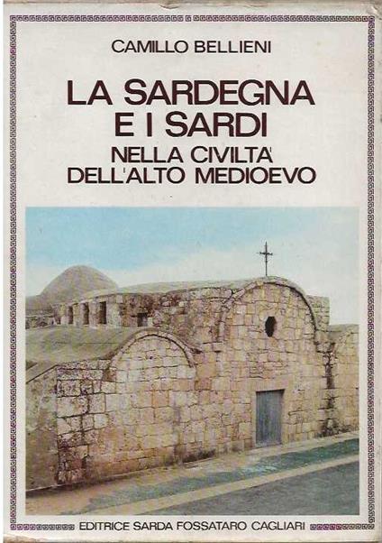 sardegna e i sardi nella civiltà dell'alto medioevo - Camillo Bellieni - copertina