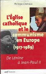 L' église Catholique Et Le Communisme En Europe (1917-1989) De Lènine À Jean-Paul Ii