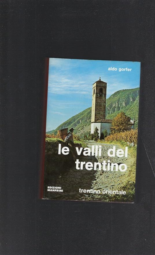 Le Valli Del Trentino - Trentino Orientale - Aldo Gorfer - copertina