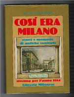 Cosi Era Milano - Scorci E Memorie Di Antiche Contrade. Strenna Per L'anno 1984