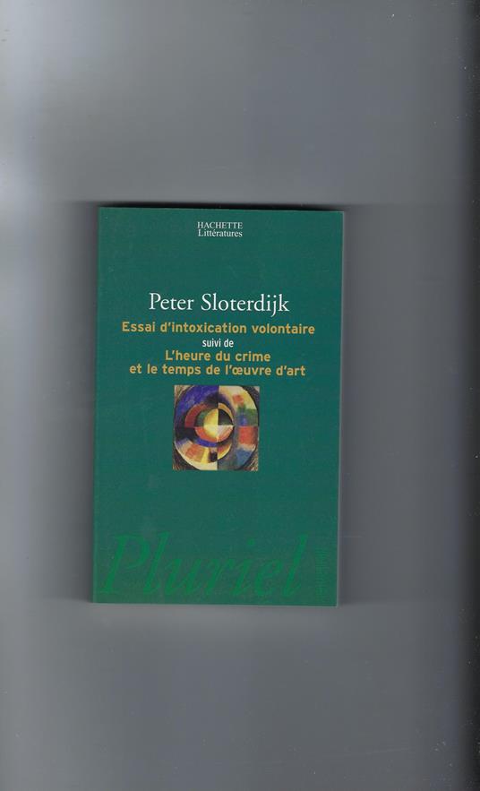 Essai D'intoxication Volontaire Suivi De L'heure Du Crime Et Le Temps De L'oeuvre D'art - Peter Sloterdijk - copertina